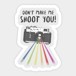 Don't Make Me Shoot You! Sticker